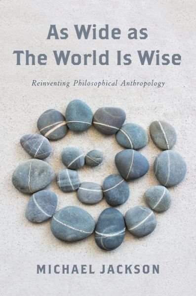 Cover for Michael Jackson · As Wide as the World Is Wise: Reinventing Philosophical Anthropology (Hardcover bog) (2016)
