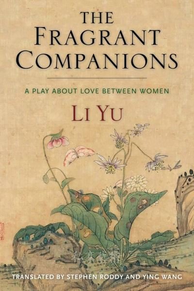 Cover for Yu, Li (Book Review Editor, Journal Of Chinese Language Teachers Association) · The Fragrant Companions: A Play About Love Between Women - Translations from the Asian Classics (Gebundenes Buch) (2022)
