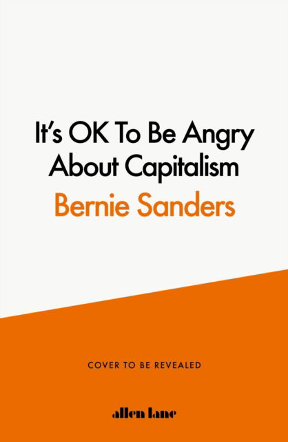 Cover for Bernie Sanders · It's OK To Be Angry About Capitalism (Hardcover bog) (2023)