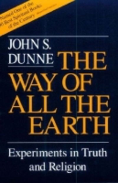 Cover for John S. Dunne · Way of All the Earth, The: Experiments in Truth and Religion (Paperback Book) (1978)