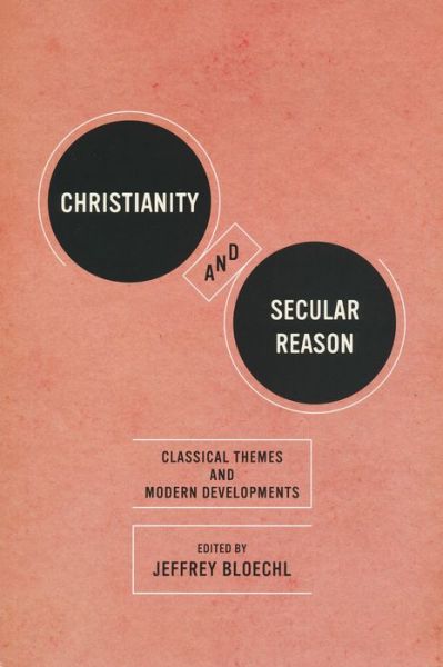 Cover for Christianity and Secular Reason: Classical Themes and Modern Developments - Thresholds in Philosophy and Theology (Paperback Book) (2012)