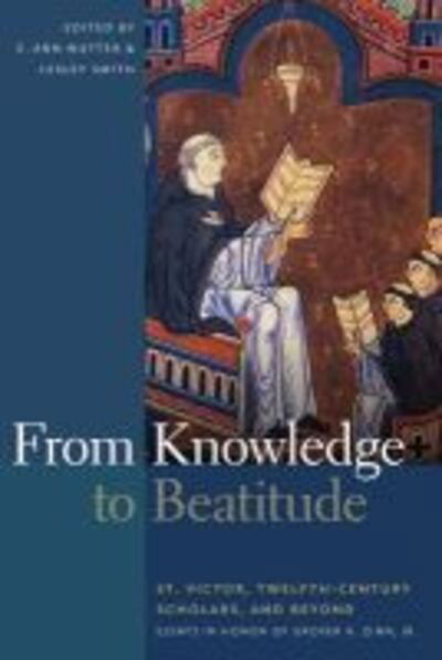 Cover for E Ann Matter · From Knowledge to Beatitude: St. Victor, Twelfth-Century Scholars, and Beyond: Essays in Honor of Grover a. Zinn, Jr. (Hardcover Book) (2013)