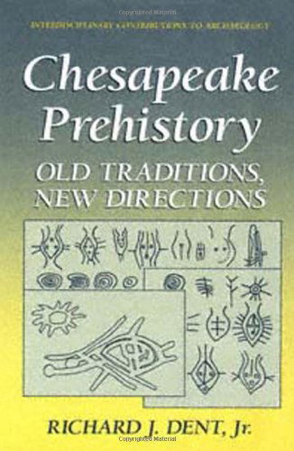 Cover for Richard J. Dent Jr. · Chesapeake Prehistory: Old Traditions, New Directions - Interdisciplinary Contributions to Archaeology (Hardcover Book) [1995 edition] (1995)