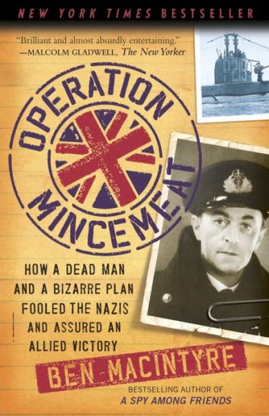 Operation Mincemeat: How a Dead Man and a Bizarre Plan Fooled the Nazis and Assured an Allied Victory - Ben Macintyre - Kirjat - Broadway Books - 9780307453280 - tiistai 5. huhtikuuta 2011