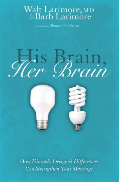 Cover for Larimore, Walt and Barb · His Brain, Her Brain: How Divinely Designed Differences Can Strengthen Your Marriage (Paperback Book) (2008)