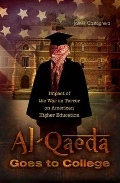Cover for James Ottavio Castagnera · Al-Qaeda Goes to College: Impact of the War on Terror on American Higher Education (Hardcover Book) (2009)