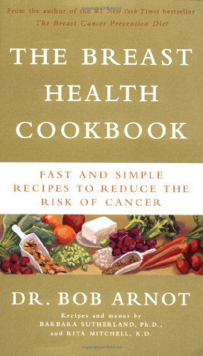 Cover for Bob Arnot · The Breast Health Cookbook: Fast &amp; Simple Recipes to Reduce the Risk of Cancer (Paperback Book) [Reprint edition] (2002)