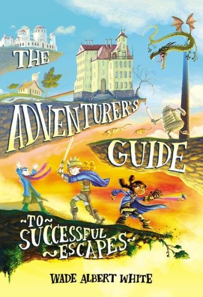 Cover for Wade Albert White · The Adventurer's Guide to Successful Escapes (Hardcover bog) (2016)