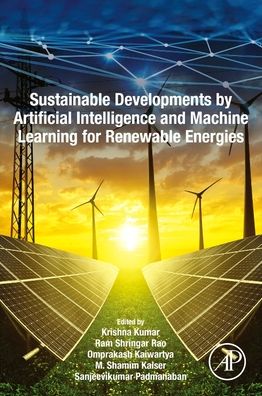 Sustainable Developments by Artificial Intelligence and Machine Learning for Renewable Energies - Krishna Kumar - Livros - Elsevier - Health Sciences Division - 9780323912280 - 21 de março de 2022