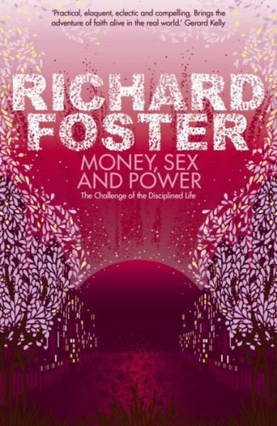 Cover for Richard Foster · Money, Sex and Power: The Challenge of the Disciplined Life (Paperback Book) (2009)