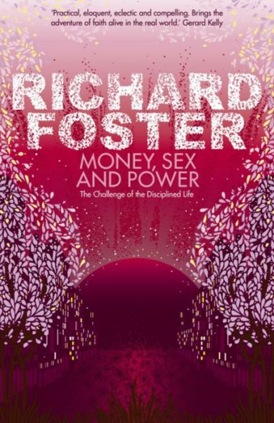 Cover for Richard Foster · Money, Sex and Power: The Challenge of the Disciplined Life (Paperback Book) (2009)