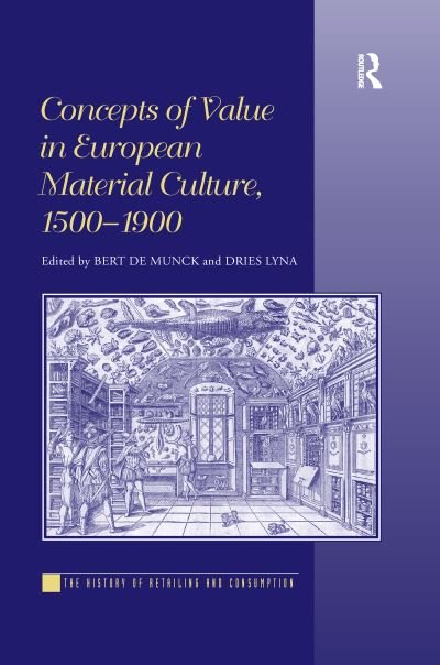 Cover for Bert De Munck · Concepts of Value in European Material Culture, 1500-1900 - The History of Retailing and Consumption (Paperback Book) (2020)