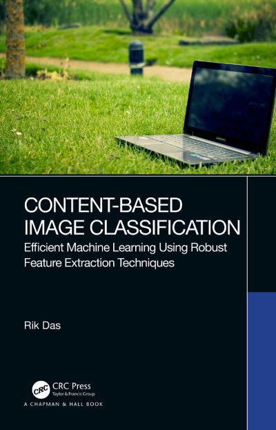 Content-Based Image Classification: Efficient Machine Learning Using Robust Feature Extraction Techniques - Rik Das - Books - Taylor & Francis Ltd - 9780367639280 - October 7, 2024