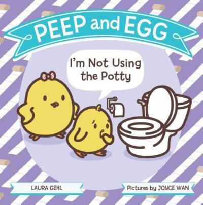 Cover for Laura Gehl · Peep and Egg: I'm Not Using the Potty - Peep and Egg (Inbunden Bok) (2018)