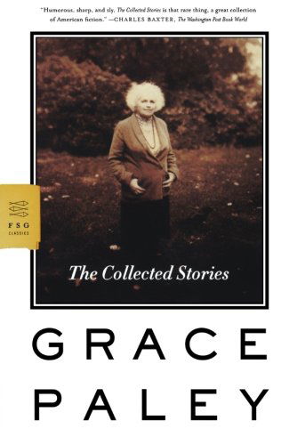 Cover for Grace Paley · The Collected Stories - FSG Classics (Paperback Book) [1st edition] (2007)