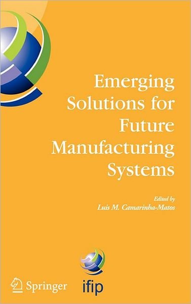 Cover for L M Camarinha-matos · Emerging Solutions for Future Manufacturing Systems: IFIP TC 5 / WG 5.5. Sixth IFIP International Conference on Information Technology for Balanced Automation Systems in Manufacturing and Services, 27-29 September 2004, Vienna, Austria - IFIP Advances in  (Hardcover bog) [2005 edition] (2004)