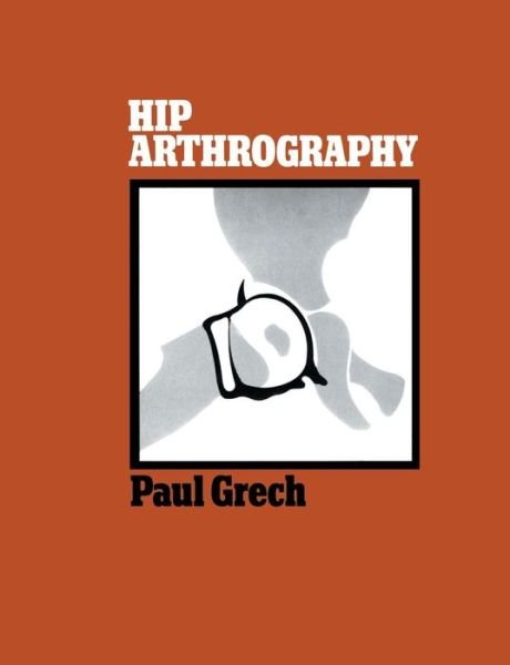 Cover for Paul Grech · Hip Arthrography (Paperback Book) [Softcover reprint of the original 1st ed. 1977 edition] (1977)