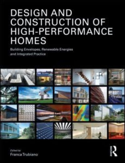 Cover for Franca Trubiano · Design and Construction of High-Performance Homes: Building Envelopes, Renewable Energies and Integrated Practice (Paperback Book) (2012)