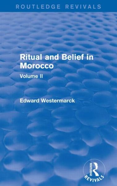 Ritual and Belief in Morocco: Vol. II (Routledge Revivals) - Routledge Revivals - Edward Westermarck - Kirjat - Taylor & Francis Ltd - 9780415730280 - maanantai 26. lokakuuta 2020