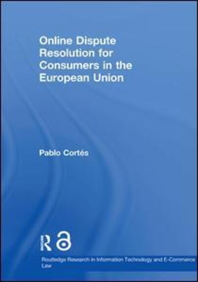 Pablo Cortes · Online Dispute Resolution for Consumers in the European Union - Routledge Research in Information Technology and E-Commerce Law (Paperback Book) (2012)