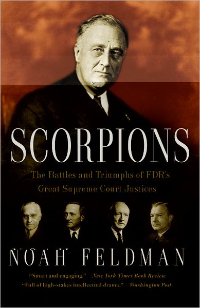 Cover for Noah Feldman · Scorpions: The Battles and Triumphs of FDR's Great Supreme Court Justices (Paperback Book) (2011)