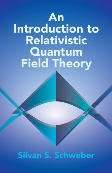 Cover for Silvan S Schweber · An Introduction to Relativistic Quantum Field Theory - Dover Books on Physics (Paperback Book) (2005)