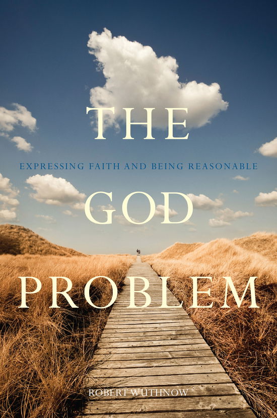 Cover for Robert Wuthnow · The God Problem: Expressing Faith and Being Reasonable (Hardcover Book) (2012)