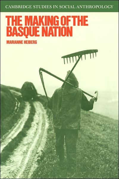 Cover for Heiberg, Marianne (Norsk Utenrikspolitisk Institutt, Oslo) · The Making of the Basque Nation - Cambridge Studies in Social and Cultural Anthropology (Taschenbuch) (2007)