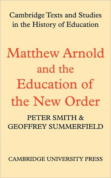 Cover for Matthew Arnold · Matthew Arnold and the Education of the New Order - Cambridge Texts and Studies in the History of Education (Taschenbuch) (2009)