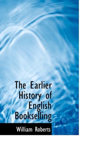 Cover for William Roberts · The Earlier History of English Bookselling (Gebundenes Buch) (2008)