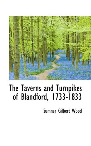 Cover for Sumner Gilbert Wood · The Taverns and Turnpikes of Blandford, 1733-1833 (Paperback Book) (2008)