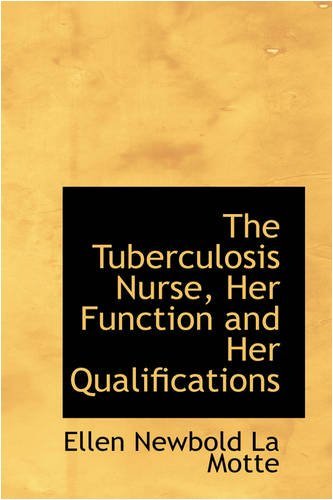 Cover for Ellen Newbold La Motte · The Tuberculosis Nurse, Her Function and Her Qualifications (Taschenbuch) (2008)