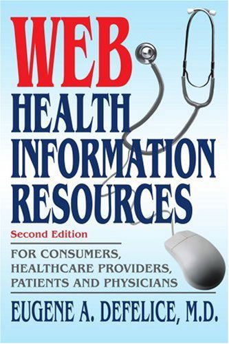 Cover for Eugene Defelice · Web Health Information Resources: for Consumers, Healthcare Providers, Patients and Physicians (Paperback Book) (2004)