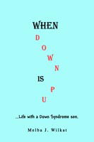 Cover for Melba Wilkat · When Down is Up: ?life with a Down Syndrome Son. (Paperback Book) (2005)