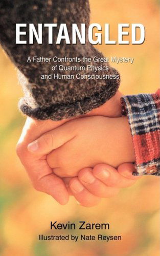 Cover for Kevin Zarem · Entangled: a Father Confronts the Great Mystery of Quantum Physics and Human Consciousness (Paperback Book) (2008)