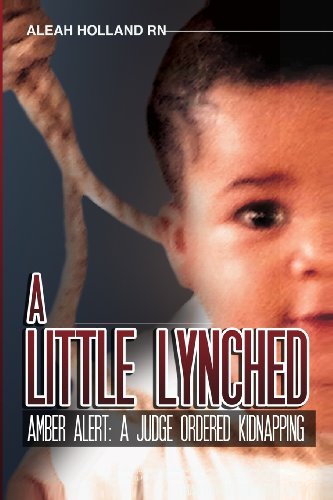 Cover for Ms Aleah Holland · A Little Lynched: Amber Alert- a Judge Ordered Kidnapping (Volume 1) (Taschenbuch) (2013)