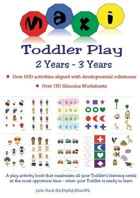 Maxi Toddler Play 2 Years to 3 Years - Julie Hack - Books - Julie Hack - 9780646934280 - February 28, 2015