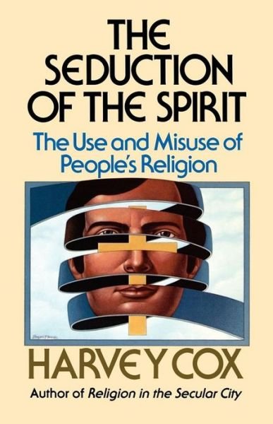 Seduction of the Spirit: the Use and Misuse of People's Religion - Harvey Cox - Libros - Touchstone - 9780671217280 - 23 de agosto de 1985