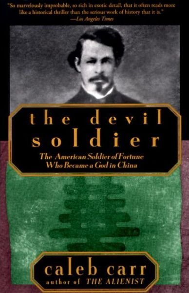 Cover for Caleb Carr · The Devil Soldier: The American Soldier of Fortune Who Became a God in China (Paperback Book) (1995)