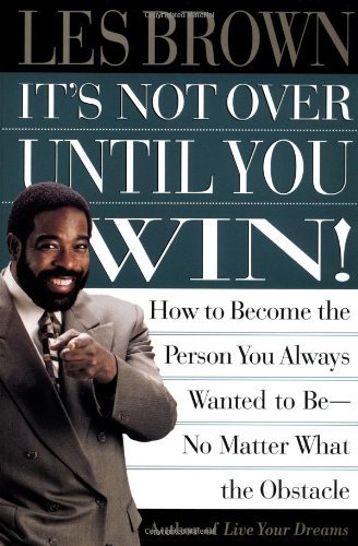 Cover for Les Brown · It's Not Over Until You Win: How to Become the Person You Always Wanted to Be No Matter What the Obstacle (Pocketbok) [Reprint edition] (1998)