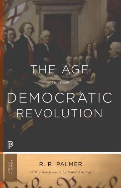 The Age of the Democratic Revolution: A Political History of Europe and America, 1760-1800 - Updated Edition - Princeton Classics - R. R. Palmer - Books - Princeton University Press - 9780691161280 - June 1, 2014