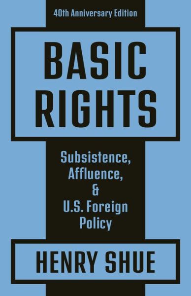 Basic Rights: Subsistence, Affluence, and U.S. Foreign Policy: 40th Anniversary Edition - Henry Shue - Książki - Princeton University Press - 9780691202280 - 28 kwietnia 2020