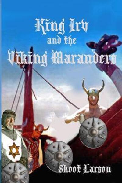 Cover for Skoot Larson · King Irv and the Viking Marauders : A King Irv Fantasy Adventure (Paperback Book) (2018)