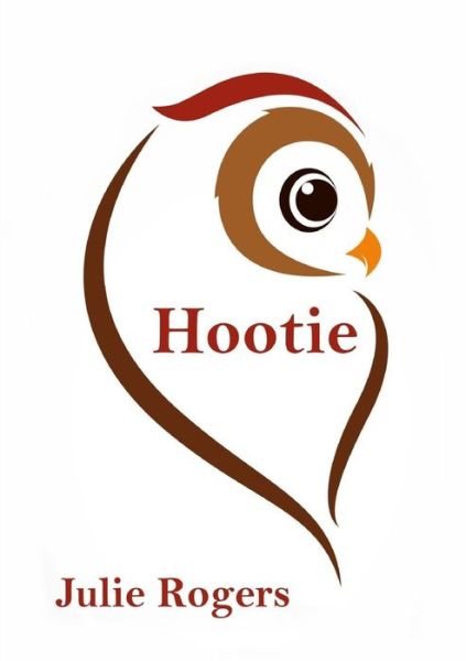 Hootie - Julie Rogers - Kirjat - Julie Rogers - 9780692531280 - torstai 10. syyskuuta 2015