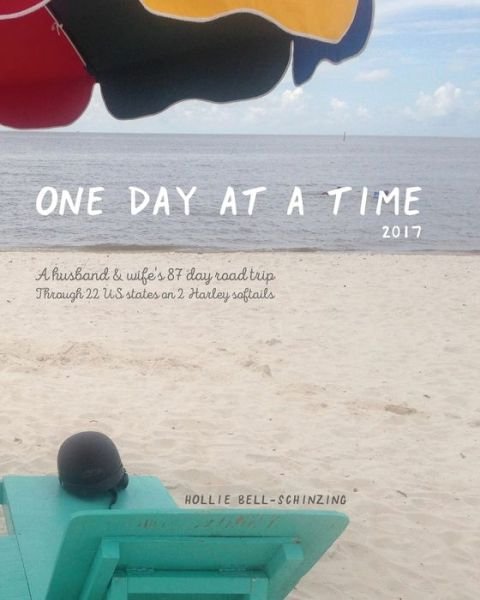 Cover for Hollie Bell-Schinzing · One day at a time 2017 : A husband &amp; wife's 87 day road trip through 22 us states on 2 Harley softails (Taschenbuch) (2017)