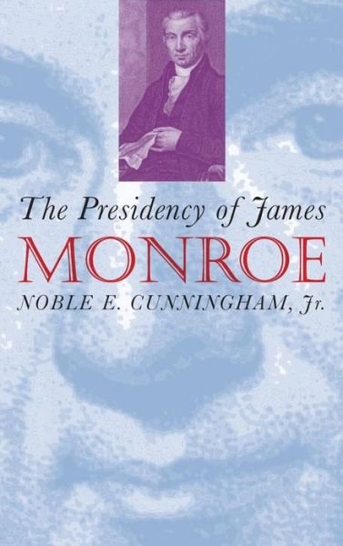 Cover for Noble E. Cunningham · The Presidency of James Monroe - American Presidency Series (Hardcover Book) (1996)