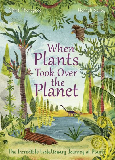 Cover for Chris Thorogood · When Plants Took Over the Planet: The Amazing Story of Plant Evolution - Incredible Evolution (Hardcover Book) (2021)