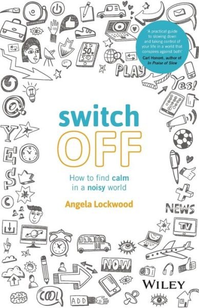 Switch Off: How to Find Calm in a Noisy World - Angela Lockwood - Livres - John Wiley & Sons Australia Ltd - 9780730336280 - 16 décembre 2016