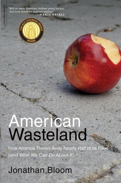 American Wasteland: How America Throws Away Nearly Half of Its Food (and What We Can Do About It) - Jonathan Bloom - Books - INGRAM PUBLISHER SERVICES US - 9780738215280 - August 30, 2011
