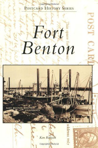 Fort Benton (Postcard History) - Ken Robison - Books - Arcadia Publishing - 9780738570280 - July 8, 2009